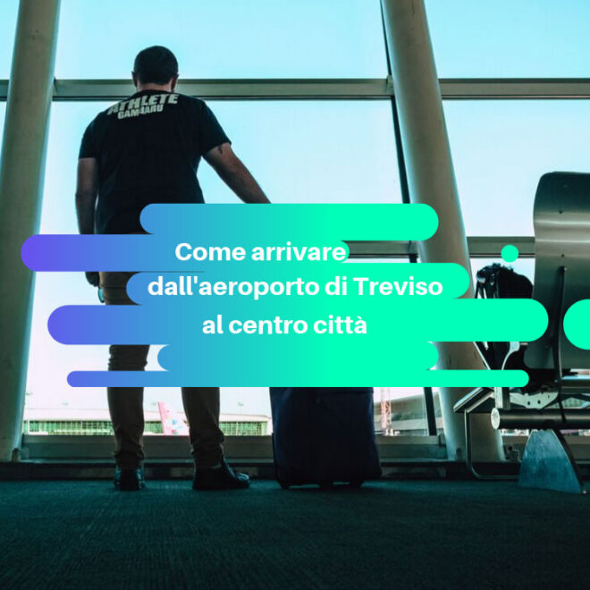 Come arrivare dall’aeroporto al centro di Treviso