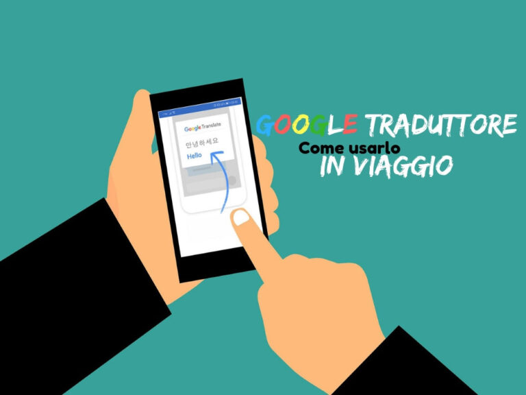 Google Traduttore: guida su come usarlo in viaggio
