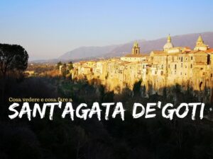 Sant’Agata de’ Goti cosa vedere e info utili per visitarla