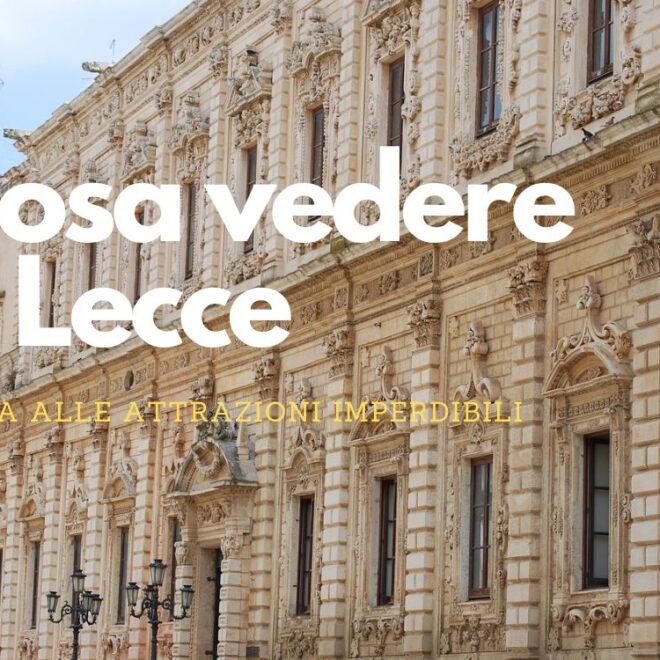 Cosa vedere a Lecce: guida alle attrazioni imperdibili