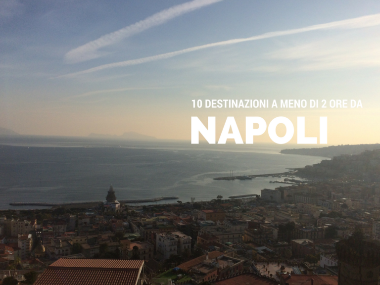 Napoli: 10 Destinazioni a meno di 2 ore