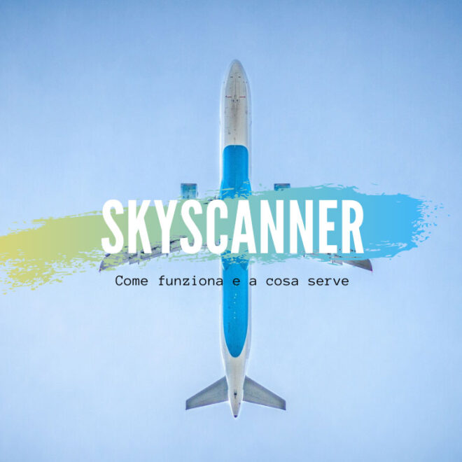 Skyscanner guida completa su come utilizzarlo