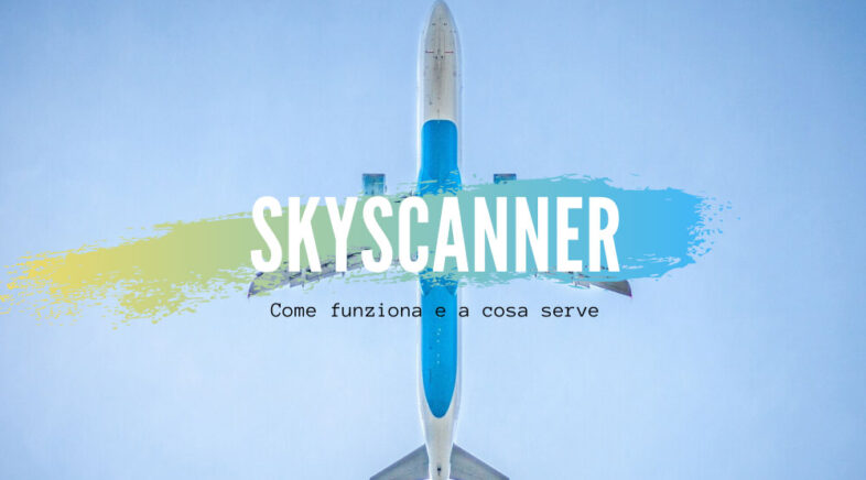 Skyscanner guida completa su come utilizzarlo