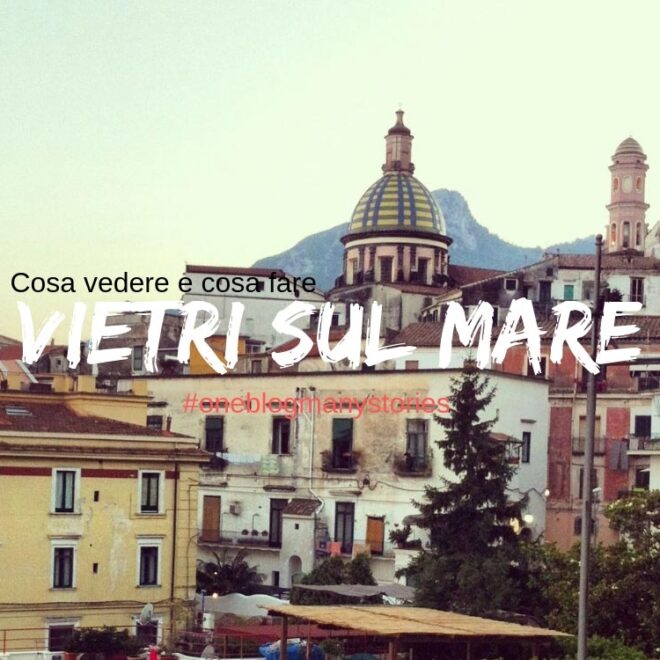 Vietri sul Mare cosa vedere e fare nel paese delle ceramiche